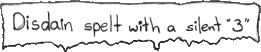 Distain Spelt with a silent '3'